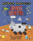 Anna Claybourne - Maker Models: Space Centre