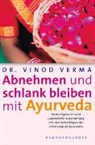 Vinod Verma, Vinod (Dr.) Verma - Abnehmen und schlank bleiben mit Ayurveda