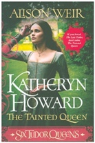 Alison Weir - Katheryn Howard the Tainted Queen