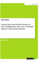Lukas Szpeth - Culture-Shock and Double Identity in Slave-Trading Times. The Case of Olaudah Equiano's Interesting Narrative