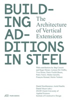 Jürg Conzett, Jürg Conzett, Lorenzo De Chiffre, Roge Diener, Institut Konstruktives Entwerfen, Dan Meyer... - Building Additions in Steel