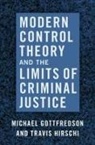 Michael Gottfredson, Michael (Chancellors Professor of Cri Gottfredson, Michael (Chancellors Professor of Criminology Gottfredson, Travis Hirschi, Travis (Emeritus Professor of Sociology Hirschi - Modern Control Theory and the Limits of Criminal Justice