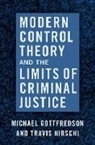 Michael Gottfredson, Michael (Chancellors Professor of Cri Gottfredson, Travis Hirschi, Hirschi Travis - Modern Control Theory and the Limits of Criminal Justice