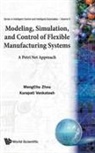 Venkatesh Kurapati, M C Zhou Kurapati Venkatesh, Kurapati Venkatesh, Venkatesh Kurapati, Mengchu Zhou - Modeling, Simulation, And Control Of Flexible Manufacturing Systems: A Petri Net Approach