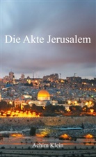 Achim Klein - Die Akte Jerusalem