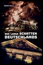 Bernd Moll, Bernd Moll, Bernd Moll - Der lange Schatten Deutschlands
