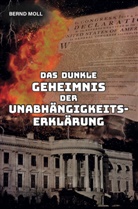 Bernd Moll, Bernd Moll, Bernd Moll - Das dunkle Geheimnis der Unabhängigkeitserklärung