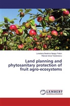 Loredana Beatrice Neagu Fr¿sin, Loredana Beatric Neagu Frasin, Loredana Beatrice Neagu Frasin, R¿zvan Ionu¿ Teodorescu, Razvan Teodorescu, Razvan Ionu Teodorescu... - Land planning and phytosanitary protection of fruit agro-ecosystems