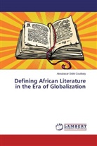 Aboubacar Sidiki Coulibaly - Defining African Literature in the Era of Globalization
