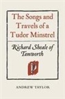 Andrew Taylor - The Songs and Travels of a Tudor Minstrel: Richard Sheale of Tamworth
