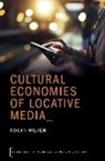 Rowan Wilken, Rowan (Associate Professor of Media &amp; Comm Wilken, Wilken Rowan - Cultural Economies of Locative Media