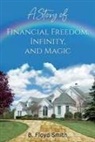 Bill Floyd Smith - My Story Of Financial Freedom, Infinity, And Magic: Written for the masses to achieve abundance and financial freedom