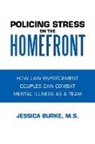 Jessica Burke, Jessica Burke M. S., Jessica Burke Ph. D. - Policing Stress on the Homefront