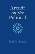 David Arndt, David (St Mary's College Arndt, David (St Mary''s College Arndt - Arendt on the Political