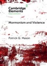 Patrick Q. Mason, Patrick Q. (Claremont Graduate University Mason, Patrick Q. (Utah State University) Mason, Mason Patrick Q. - Mormonism and Violence