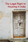 Anindita Mukherjee - Legal Right to Housing in India