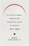 Yong-Chool Ha, Yong-Chool (EDT) Ha, Yong-Chool Ha - International Impact of Colonial Rule in Korea, 1910-1945