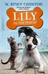 W Bruce Cameron, W. Bruce Cameron, Jennifer L Meyer, Jennifer L. Meyer - Lily to the Rescue