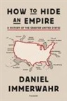 Daniel Immerwahr - How to Hide an Empire: A History of the Greater United States