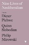 et al, Philip Mirowski, Dieter Plehwe, Quinn Slobodian, Philip Mirowski, Dieter Plehwe... - Nine Lives of Neoliberalism