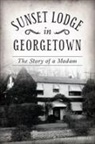 David Gregg Hodges - Sunset Lodge in Georgetown: The Story of a Madam