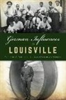 C. Robert Ullrich, C. Robert Ullrich, Victoria A. Ullrich - German Influences in Louisville