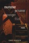 Chris Ransick - Mummer Prisoner Scavenger Thief: Poems