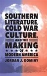 Jordan J Dominy, Jordan J. Dominy - Southern Literature, Cold War Culture, and the Making of Modern Americ