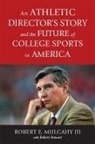 Robert E. Mulcahy - Athletic Directors Story and the Future of College Sports in America
