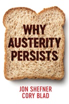 Cory Blad, Blad Cory, J Shefner, Jo Shefner, Jon Shefner, Shefner Jon - Why Austerity Persists