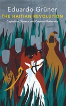 E Gruner, Eduardo Gruner, Eduardo Grüner, Ramsey McGlazer - Haitian Revolution - Capitalism, Slavery and Counter-Modernity
