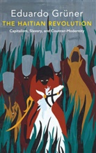E Gruner, Eduardo Gruner, Eduardo Grüner, Ramsey McGlazer - Haitian Revolution - Capitalism, Slavery and Counter-Modernity