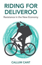 Cant, Callum Cant - Riding for Deliveroo - Resistance in the New Economy