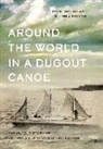 John Macfarlane, Lynn J. Salmon - Around the World in a Dugout Canoe: The Untold Story of Captain John Voss and the Tilikum