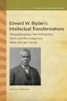 Harry N K Odamtten, Harry N. K. Odamtten - Edward W. Blyden''s Intellectual Transformations