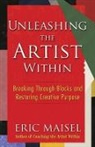 Eric Maisel - Unleashing the Artist Within