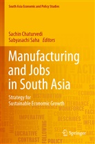 Sachi Chaturvedi, Sachin Chaturvedi, Saha, Saha, Sabyasachi Saha - Manufacturing and Jobs in South Asia