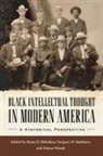 Brian D. Smithers Behnken, Brian D Behnken, Brian D. Behnken, Gregory D Smithers, Gregory D. Smithers, Simon Wendt - Black Intellectual Thought in Modern America