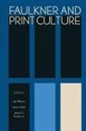 Jay Harker Watson, Jaime Harker, James G. Thomas Jr., James G Thomas Jr, James G. Thomas Jr, Jay Watson - Faulkner and Print Culture