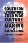 Jordan J Dominy, Jordan J. Dominy - Southern Literature, Cold War Culture, and the Making of Modern Americ