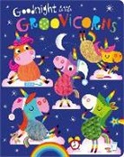Rosie Greening, Make Believe Ideas Ltd, Stuart Lynch - Goodnight Little Groovicorns