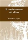 Massimiliano Cigolini - Il cambiamento del clima