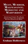 Graham Holderness - Meat, Murder, Malfeasance, Medicine and Martyrdom: Smithfield Stories: Wat Tyler, Anne Askew, Sweeney Todd, Jack the Ripper, Heinrich Himmler & More