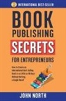 John North, James North - BOOK PUBLISHING SECRETS FOR ENTREPRENEURS