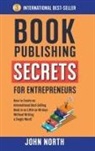 John North, James North - BOOK PUBLISHING SECRETS FOR ENTREPRENEURS