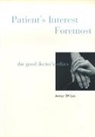 Arthur S M Lim, Arthur S M Lim, Arthur S. M. Lim, Arthur Siew Ming Lim - Patient's Interest Foremost: The Good Doctor's Ethics