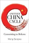 Wang Gungwu, Gungwu Wang, Wang Gungwu - Another China Cycle: Committing To Reform