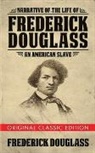 Frederick Douglass - Narrative of the Life of Frederick Douglass (Original Classic Edition)