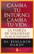 Benjamin Hardy - Cambia Tu Entorno, Cambia Tu Vida