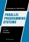 Chung Kwong Yuen, A Yonezawa, A. Yonezawa, Chung Kwong Yuen - Parallel Programming Systems - Proceedings Of A Jsps Seminar
